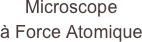 Microscope 
à Force Atomique