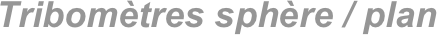 Tribomètres sphère / plan