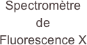 Spectromètre de Fluorescence X